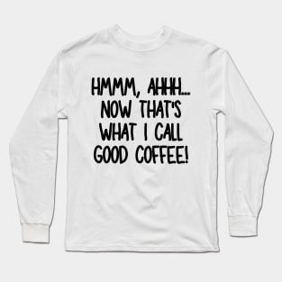 Ahhh, that hits the spot! Long Sleeve T-Shirt